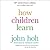 How Children Learn, 50th Anniversary Edition Lib/E