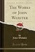 The Works of John Webster, ...