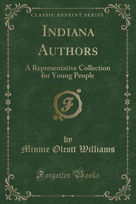 Indiana Authors (Classic Reprint): A Representative Collection for Young People
