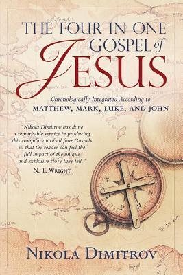 The Four in One Gospel of Jesus: Chronologically Integrated According to Matthew, Mark, Luke, and John