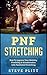 Pnf Stretching: How to Improve Your Mobility, Flexibility & Rehabilitation with Facilitated Stretching