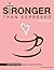 Stronger than Espresso Part...