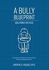 A Bully Blueprint: Solutions For Kids