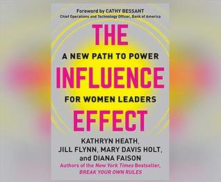 Influence Effect, The: A New Path to Power for Women Leaders