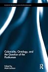 Coloniality, Ontology, and the Question of the Posthuman (Routledge Research on Decoloniality and New Postcolonialisms) Coloniality, Ontology, and the Question of the Posthuman (Routledge Research on Decoloniality and New Postcolonialisms)