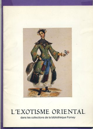 L'exotisme oriental dans les collections de la Bibliothèque Forney: Du 14 janvier au 19 mars 1983 ... Ville de Paris, Bibliothèque Forney (French Edition)