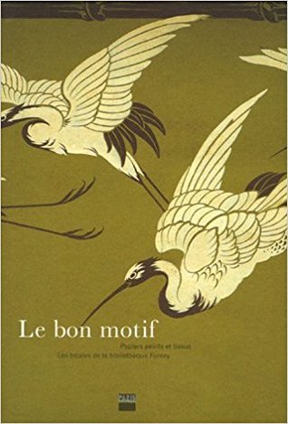 Le bon motif : Papiers peints et tissus. Les trésors de la Bibliothèque Forney
