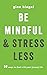 Be Mindful & Stress Less : ...