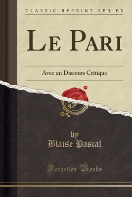 Le Pari: Avec Un Discours Critique (Classic Reprint)