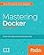 Mastering Docker: Master Th...