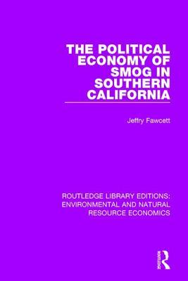The Political Economy of Smog in Southern California (Routledge Library Editions: Environmental and Natural Resource Economics)