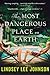 The Most Dangerous Place on Earth: A Novel