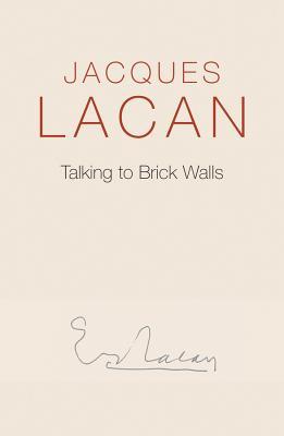 Talking to Brick Walls: A Series of Presentations in the Chapel at Sainte-Anne Hospital (Hardcover)