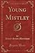 Young Mistley, Vol. 2 of 2