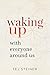 Waking Up With Everyone Aro...