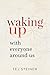 Waking Up With Everyone Around Us by Tej Steiner