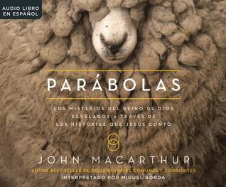 Parábolas (Parables): Los misterios del reino de Dios revelados a trav‚s de las historias que Jesús cont¢ (The Mysteries o (Spanish Edition)
