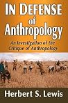 In Defense of Anthropology: An Investigation of the Critique of Anthropology In Defense of Anthropology: An Investigation of the Critique of Anthropology