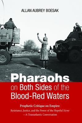 Pharaohs on Both Sides of the Blood-Red Waters: Prophetic Critique on Empire: Resistance, Justice, and the Power of the Hopeful Sizwe - A Transatlantic Conversation