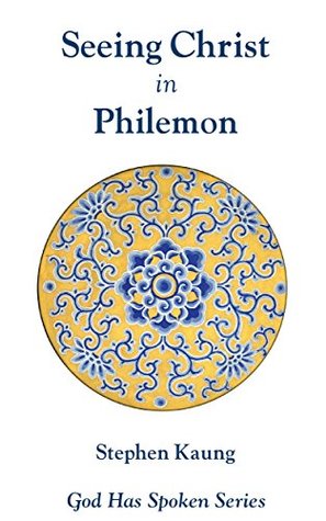 Seeing Christ in Philemon: Seeing Christ in Amazing Love (God Has Spoken - Seeing Christ in the New Testament Book 18)
