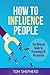 How To Influence People: Th...