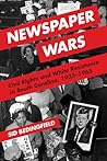Newspaper Wars: Civil Rights and White Resistance in South Carolina, 1935-1965 (The History of Media and Communication)