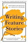 Writing Feature Stories: How to research and write articles - from listicles to longform Writing Feature Stories: How to research and write articles - from listicles to longform