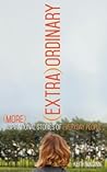 (Extra)Ordinary: More Inspirational Stories of Everyday People