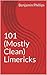 101 (Mostly Clean) Limericks by Benjamin    Phillips