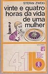 Vinte e Quatro Horas da Vida de Uma Mulher by Stefan Zweig