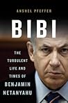Bibi: The Turbulent Life and Times of Benjamin Netanyahu