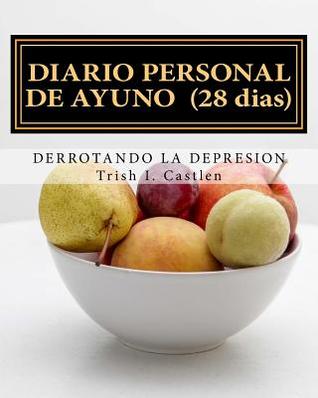 Diario personal de ayuno y oracion: Derrotando la depresion (Diarios de ayuno) (Volume 2) (Spanish Edition)