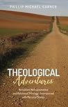 Theological Adventures: Nonviolent Nonsacramental and Relational Theology--Interspersed with Personal Stories Theological Adventures: Nonviolent Nonsacramental and Relational Theology--Interspersed with Personal Stories
