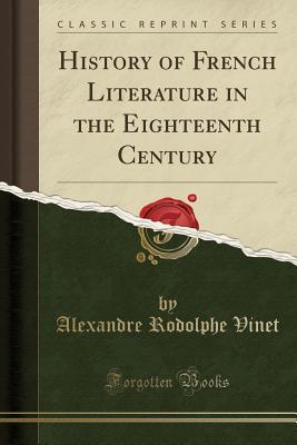 History of French Literature in the Eighteenth Century (Classic Reprint)