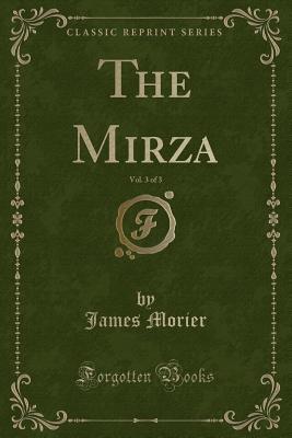 The Mirza, Vol. 3 of 3 (Classic Reprint)