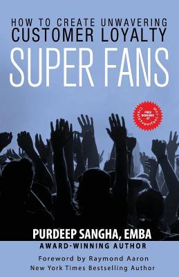 Super Fans: How To Create Unwavering Customer Loyalty