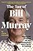The Tao of Bill Murray: Real-Life Stories of Joy, Enlightenment, and Party Crashing