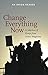 Change Everything Now