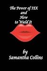 The Power of Sex and How to Wield It by Samantha Collins