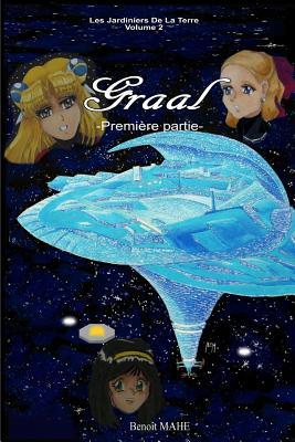 Graal: Première partie (Les Jardiniers de la Terre) (Volume 2) (French Edition)