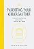 Parenting Your Kindergartner: A Guide to Making the Most of the "Look at Me!" Phase