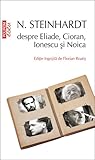 N Steinhardt despre Eliade, Cioran, Ionescu şi Noica N Steinhardt despre Eliade, Cioran, Ionescu şi Noica