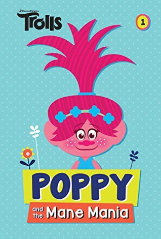 Poppy and the Mane Mania (DreamWorks Trolls Chapter Book #1) (Trolls Chapter Books)