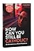 How Can You Still Be Cathol...