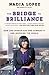 The Bridge to Brilliance: How One Woman and One Community Are Inspiring the World