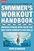 The Swimmer's Workout Handbook: Improve Fitness with 100 Swim Workouts and Drills