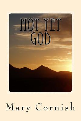 Not Yet God: In My Own Words