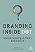 Branding Inside Out: Internal Branding in Theory and Practice