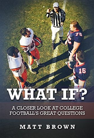 What If?: A Closer Look at College Football's Great Questions (Kindle Edition)