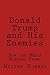 Donald Trump and His Enemie...